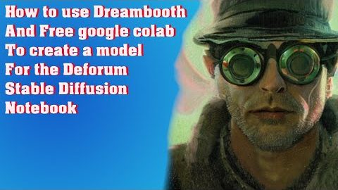 How to use Dreambooth and free google colab to create a model For Deforum Stable Diffusion notebook